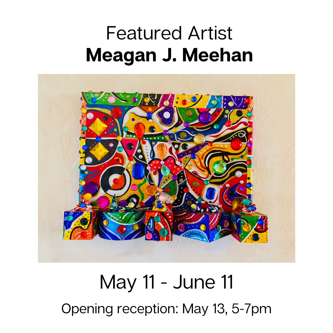 MAY 2023 / Featured Artist: Meagan J. Meehan